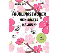 Frühlingszauber - mein erstes Malbuch: 50 wunderschöne Motive zum Thema Frühling für kleine Künstler ab 2 Jahren