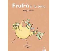 Frufrù si fa bella. Tilly e i suoi amici. Ediz. a colori
