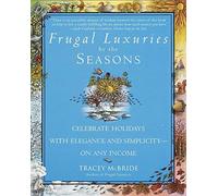 Frugal Luxuries by the Seasons: Celebrate the Holidays with Elegance and Simplicity--on Any Income [Paperback] [2000] (Author) Tracey McBride