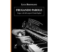 Libri Bertoloni Luca - Frugando Parole. Lingua E Stile Delle Canzoni Di Claudio