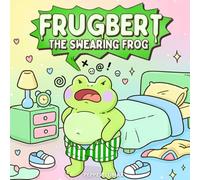 FRUGBERT: A Funny & Rude Frog Swear Word Coloring Book for Adults Who Cuss a Lot
