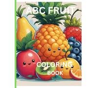 FRUIT ABC COLORING BOOK FOR ALL AGES: Bold and Easy Designs for Fun Learning with the Fruit Alphabet: Easy Tracing, Engaging Vocabulary & Cute Fruit