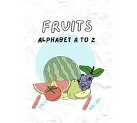 fruit alphabet A to Z book: alphabet A to Z book