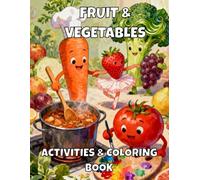 Fruit and Vegetable Activity and Coloring Book: Trace, Color, and Learn: A Fun Educational Workbook for Toddlers and Preschoolers