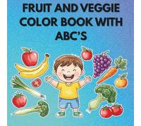 Fruit and Veggie Color Book With ABC's: Educational for kids ages 3-12