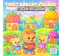 Fruit Bakery Village Coloring Book: A Cute World of Fruits, Cakes, and Friends