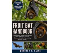 FRUIT BAT HANDBOOK: The Ultimate Guide To Fruit Bats, Their Behavior, Ecology, Conservation, And Fascinating Role In Nature