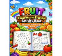 Fruit Coloring and Tracing Activity Book: A Fun Alphabet Learning Workbook with Coloring, Letter Tracing, Dot-to-Dot Activities, and Handwriting Practice for Kids Ages 4-8
