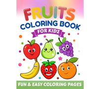 Fruit Coloring Book for Kids: A fun coloring book that helps children learn about different fruits through simple and cute illustrations while developing creativity, focus, and fine motor skills.