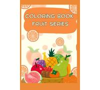 Fruit coloring book: For kids age 4 to 8 to learn and enjoy