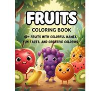 Fruit Coloring Book for Kids Ages 3-12: 40+ Fun Fruits to Color and Learn with Real-Color Name References and Interesting Facts: Educational Coloring Activity Book for Boys and Girls