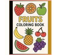 Fruit Coloring Book for Kids Ages 3-6: Fun & Easy Fruit Coloring Pages for Toddlers and Preschool | Learn Fruits with Cute Illustrations