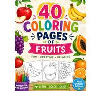 Fruit Coloring Book for Kids Ages 3-8: 40 Fun & Easy Fruit Coloring Pages with Bold Lines, Large Simple Designs, and Cute Fruits for Toddlers, Preschoolers, and Young Children