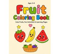 Fruit Coloring Book for Kids Ages 3-8: Cute Fruits, Fun Activities & Learning Pages for Preschool, Kindergarten & Beginner Colorists