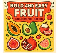 Fruit Coloring Book for Kids Ages 3-8: Fun and Easy Fruit and Vegetable Coloring Pages for Toddlers,: Preschoolers, Boys and Girls Who Love Healthy Food, Learning, and Early Education Activities