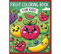 Fruit Coloring Book for Kids: Fun and Educational Coloring Pages for Toddlers and Young Artists: A Cute and Easy Coloring Book Featuring Apples, ... More | Perfect for Boys and Girls Ages 3-7