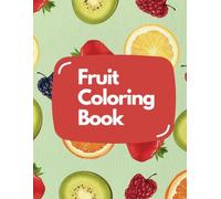 Fruit Coloring Book for Kids: Fun and Educational Coloring Pages with Cute Fruits for Toddlers and Preschoolers