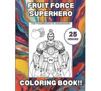 Fruit Force Superhero Coloring Book!!: 25 Original Superheroes: Bold Heroes, Epic Designs - Fun for Kids and Adults!