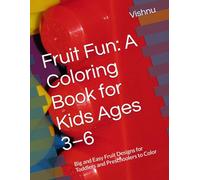 Fruit Fun: A Coloring Book for Kids Ages 3-6: Big and Easy Fruit Designs for Toddlers and Preschoolers to Color