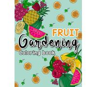 Fruit Garden Adult Coloring Book: Botanical Fruit Tree Prints |Stress Relief Relaxing Nature Designs to Color for Adults and Kids