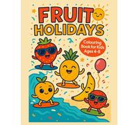 Fruit Holidays: A Creative and Funny Colouring Book for Kids Ages 4-8 with Holiday-Themed Fruits: Perfect Gift for Kids Who Love Fruits, Parties, and Colouring Fun - Ages 4-8
