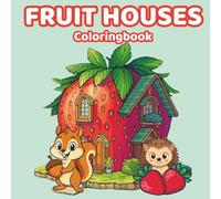 Fruit Houses Coloring Book for Kids: Whimsical Little Homes and Cute Characters for Ages 4-8