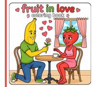 Fruit in Love: A Fun and Relaxing Coloring Book for Teens and Adults featuring 20 Unique Cute Fruit Character Designs