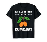 Fruit Kumquat Quote Simple Life is Better with Kumquats Maglietta