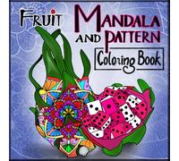 Fruit Mandala and Pattern Coloring Book: 30 Stress Relieving Nature Designs for Relaxation