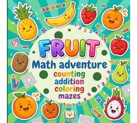 Fruit Math Adventure: A Fun Math Activity Workbook for Preschool & Kindergarten Kids Ages 3-6.: Featuring Number Tracing, Counting, Simple Addition, ... Coloring, and Adorable Fruit-Themed Learning.