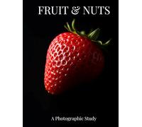 Fruit & Nuts: A Photographic Study. 55 fine art portraits of fruit and nuts celebrating color, form and texture.
