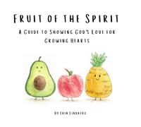 Fruit of the Spirit: A Guide to Showing God’s Love for Growing Hearts