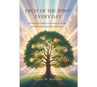 FRUIT OF THE SPIRIT EVERY DAY: A Practical Guide to Growing in Faith and Strengthening Relationships