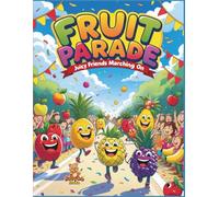 Fruit Parade - Juicy Friends Marching On: A Fun and Wholesome Coloring Book for Kids Ages 4-10 Featuring Happy Fruit Characters