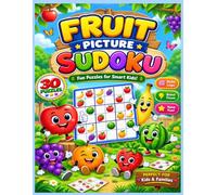 Fruit Picture Sudoku for Kids: 30 Fun 4x4 Visual Logic Puzzles with Apple, Banana, Grapes & Strawberry | Easy to Challenge Brain Games for Children