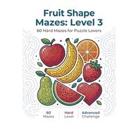 Fruit Shape Mazes: Level 3: 60 Hard Mazes for Puzzle Lovers
