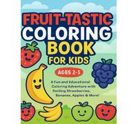 Fruit-tastic Coloring Book for Kids: A Fun and Educational Coloring Adventure with Smiling Strawberries, Bananas, Apples & More - Easy Big Pictures for Toddlers, Preschoolers, and Ages 2-5