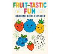 Fruit-tastic Fun: Coloring Book for Kids: Juicy, Fun Fruit Designs for Ages 4-8 to Color, Learn, and Enjoy!