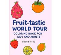 Fruit-tastic World Tour: Coloring Book for kids and adults