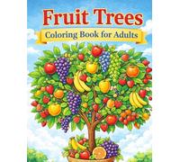 Fruit Trees Coloring Book for Adults: Relaxing Fruit-Themed Designs with Trees, Gardens, and Beautiful Nature Scenes