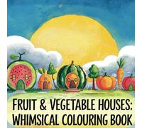 Fruit & Vegetable Houses: Whimsical Colouring Book