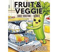 Fruit & Veggie Daily Routine Coloring Book: Cute At-Home Activities with Funny Fruits and Vegetables for Kids Ages 2-6