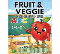 Fruit & Veggie School & Learning Coloring Book: Letters, Numbers and Early Learning with Funny Fruits and Vegetables for Kids Ages 3-7