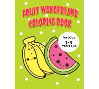 Fruit Wonderland Coloring Book: 30 Simple and Bold Designs with Thick Lines for Kids 1-3 Years Old