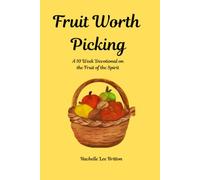 Fruit Worth Picking: A Ten Week Devotional on the Fruit of the Spirit