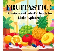 FRUITASTIC!: Delicious and colorful fruits for Little Explorers