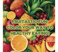 Fruitastic Fun: Color Your Way to Healthy Eating! Coloring Book for Adults and Teens Featuring Cute & Easy To Color Illustration, A Getaway Towards Relaxation