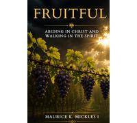 Fruitful: Abiding in Christ and Walking in the Spirit