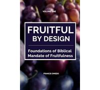 Fruitful by Design: Foundations of the Biblical Mandate of Fruitfulness