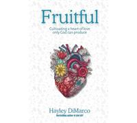 Fruitful: Cultivating a heart of love only God can produce